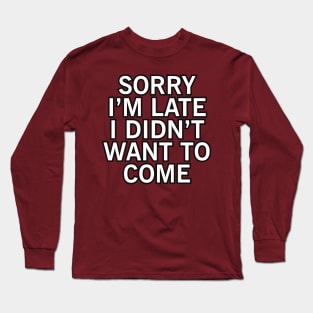 Sorry I'm Late Long Sleeve T-Shirt